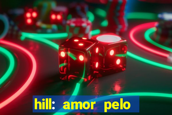 hill: amor pelo jogo online
